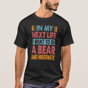 Camiseta En Mi Próxima Vida Quiero Ser Un Oso E Hibernar