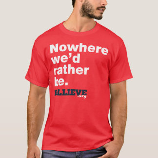 Camiseta "En ninguna parte estaríamos bastante. "Camiseta