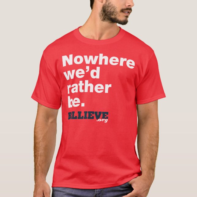 Camiseta "En ninguna parte estaríamos bastante. "Camiseta (Anverso)