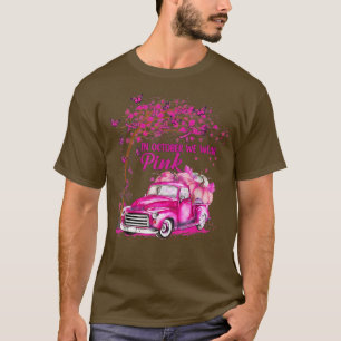 Camiseta En Octubre Nosotros Usamos Camión Rosa Conciencia
