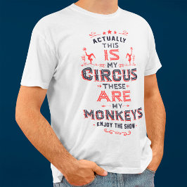 Camiseta En realidad, este es mi circo, estos son mis monos