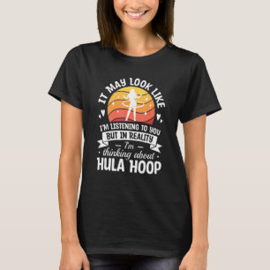 Camiseta En realidad estoy pensando en Hula Hoop Fitness Wo