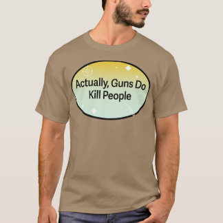 Camiseta En realidad las armas matan a la gente