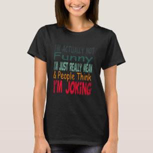 Camiseta En Realidad No Soy Gracioso, Solo Soy Un Verdadero