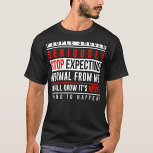 Camiseta En Serio, La Gente Debería Dejar De Esperar Lo Nor