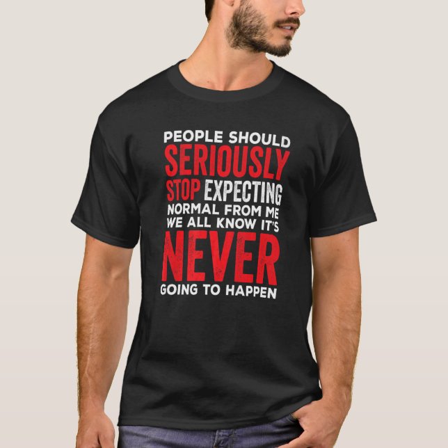 Camiseta En Serio, La Gente Debería Dejar De Esperar Lo Nor (Anverso)