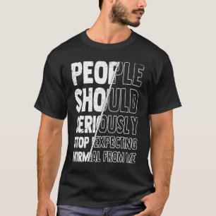 Camiseta En Serio, La Gente Debería Dejar De Esperar Lo Nor