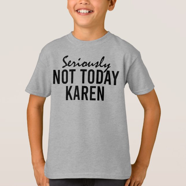 Camiseta En serio, no es gracioso para Karen (Anverso)
