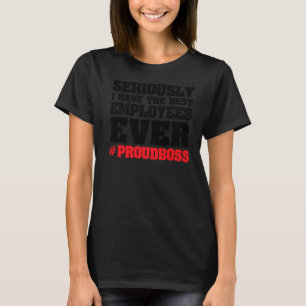 Camiseta en serio, tengo el jefe de los mejores empleados