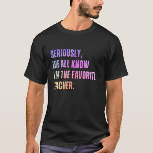 Camiseta En serio todos sabemos que soy el profesor favorit