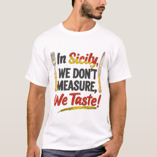 Camiseta En Sicilia, ¡no medimos, saboreamos!