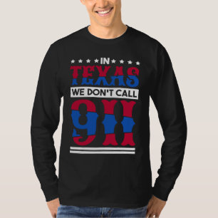 Camiseta En Texas No Llamamos Al 911 Nativo De Texas Tejano