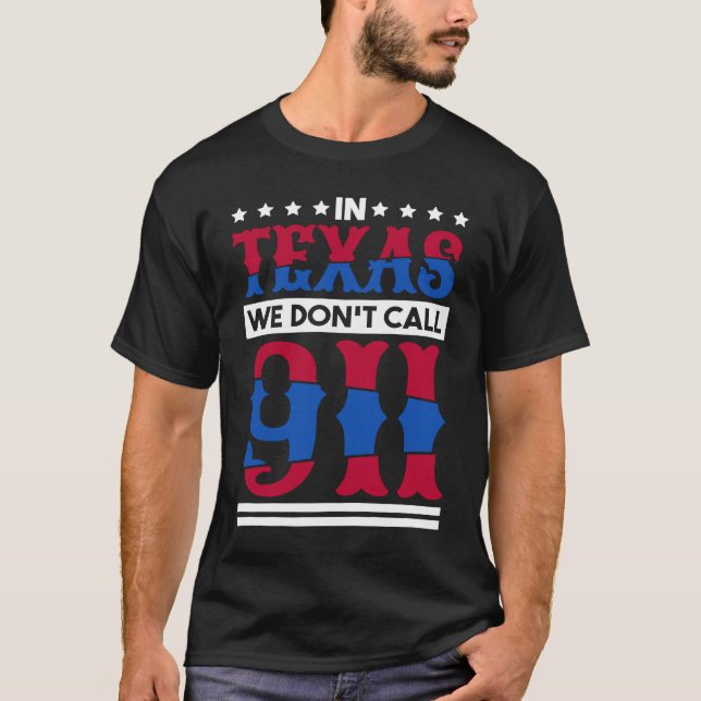 Camiseta En Texas, No Llamamos Al 911 Texan Nativo De Texas (Anverso)