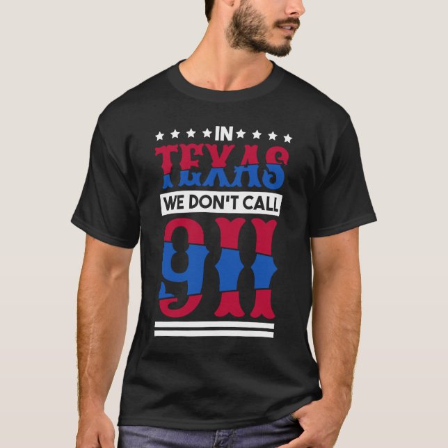 Camiseta En Texas, No Llamamos Al 911 Texan Nativo De Texas (Anverso)