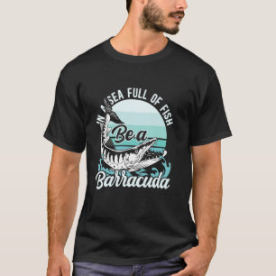 Camiseta En Un Mar Lleno De Peces Ser Un Barracuda Pesca De