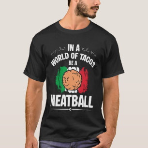 Camiseta en un mundo de tacos sé una albóndiga amante itali