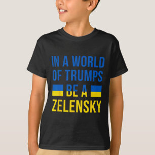 Camiseta En Un Mundo De Trumps Sé Un Zelensky Apoya A Ucran