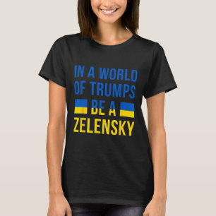 Camiseta En Un Mundo De Trumps Sé Un Zelensky Apoya A Ucran