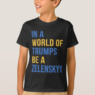 Camiseta En Un Mundo De Trumps Sé Un Zelensky Apoya A Ucran
