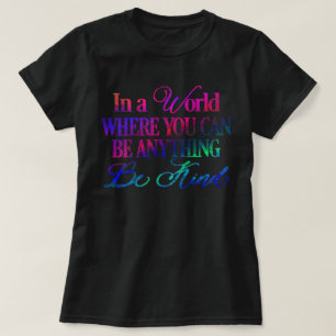 Camiseta En un mundo donde puedes ser cualquier cosa