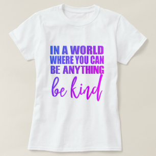 Camiseta En un mundo donde puedes ser cualquier cosa - Sé a