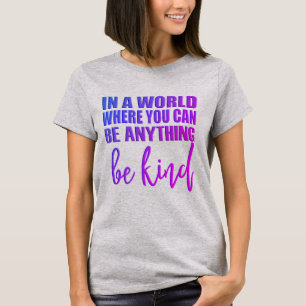 Camiseta En un mundo donde puedes ser cualquier cosa - Sé a