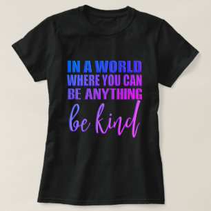 Camiseta En un mundo donde puedes ser cualquier cosa - Sé a