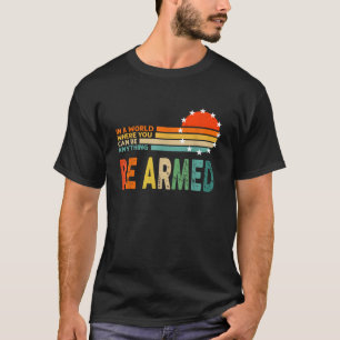 Camiseta En un mundo donde se puede armar a cualquier cosa