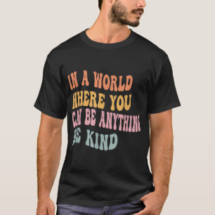 Camiseta En Un Mundo Donde Se Puede Ser Algo Amable Unidad
