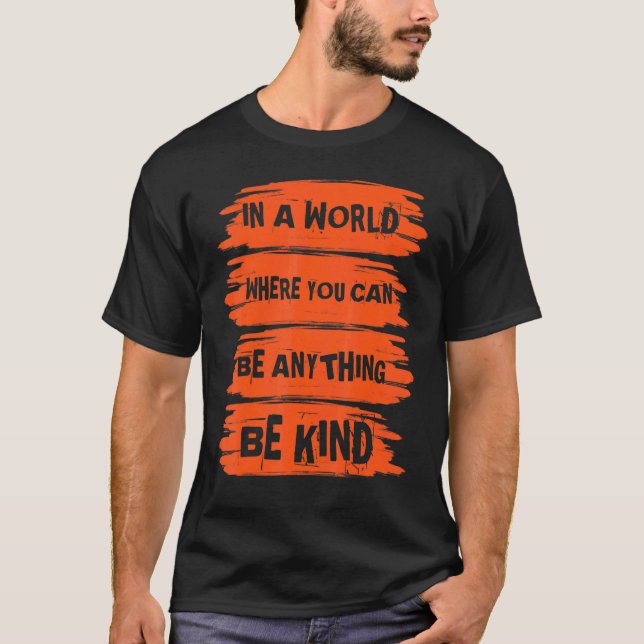 Camiseta En Un Mundo Donde Se Puede Ser Algo Amable Unidad  (Anverso)