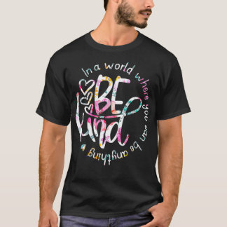 Camiseta En Un Mundo En El Que Puedes Ser Algo Amable - Kin