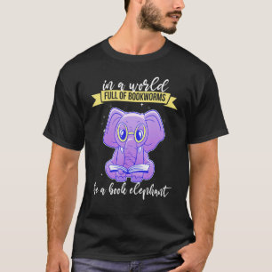 Camiseta En un mundo lleno de Bookwors ser un libro Elephan