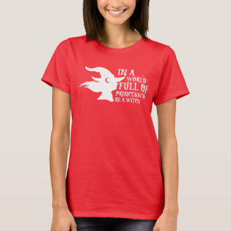 Camiseta En Un Mundo Lleno De Princesas Sea Una Bruja Hallo