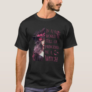Camiseta En Un Mundo Lleno De Princesas Sea Una Bruja Hallo