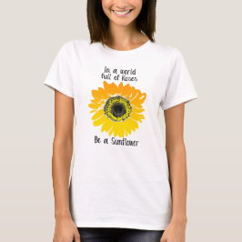 Camiseta En un mundo lleno de rosas - Sé un girasol