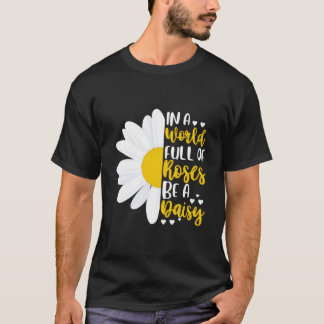 Camiseta En Un Mundo Lleno De Rosas Sé Una Margarita