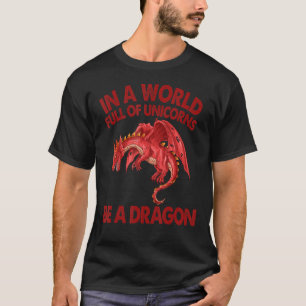 Camiseta En un mundo lleno de Unicornios sea un Dragón Rojo