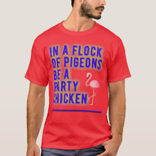 Camiseta En una bandada de palomas sé un pollo Fiesta