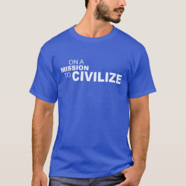 CAMISETA EN UNA MISIÓN A CIVILIZAR