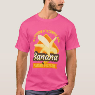 Camiseta En una relación seria con el pasado de los pudding