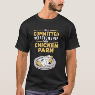 Camiseta En una relación seria con pollo parmesano