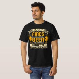 Camiseta "Enciendo fuegos y hago que la cerveza desaparezca