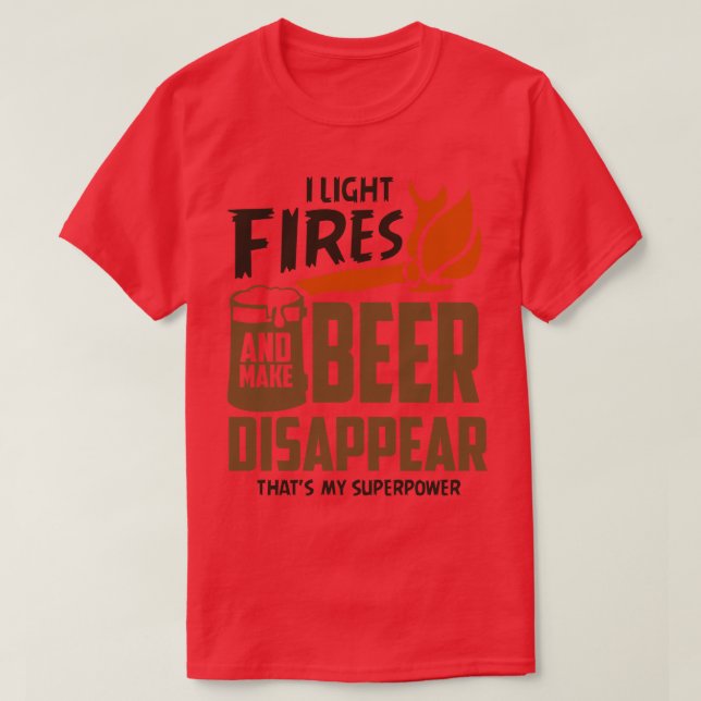Camiseta Enciendo los incendios y haciendo que la cerveza d (Diseño del anverso)