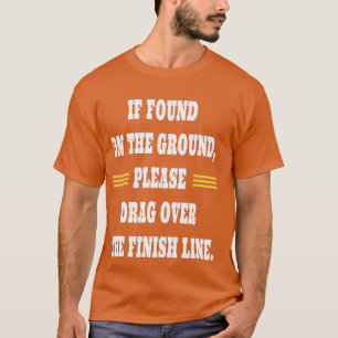 Camiseta Encontré en el suelo, por favor, arrastra el final