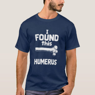 Camiseta Encontré este chiste del hueso húmero Diseño de An