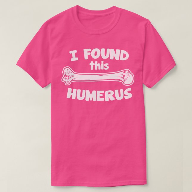 Camiseta Encontré Este Humerus (Diseño del anverso)
