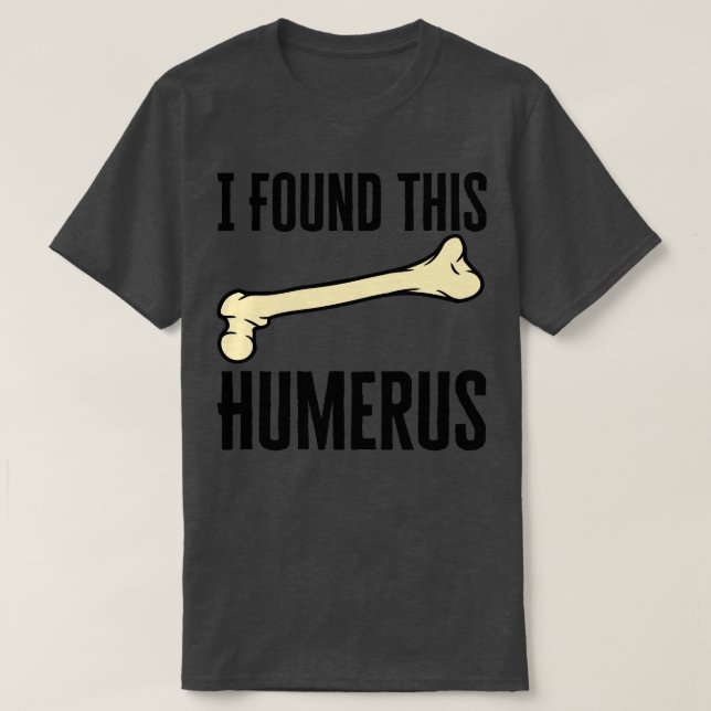 Camiseta Encontré Este Humerus (Diseño del anverso)