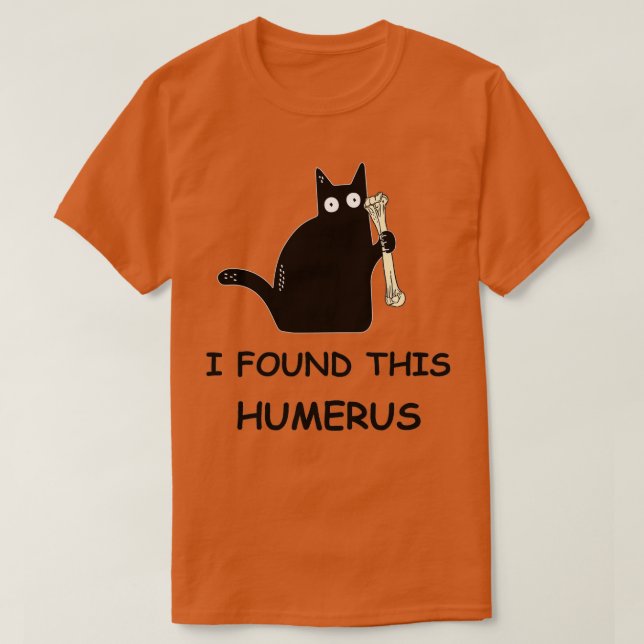 Camiseta Encontré Este Humerus Gato Negro (Diseño del anverso)