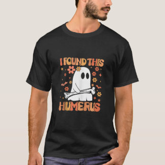 Camiseta Encontré Este Humerus Gracioso Fantasma Sombrío Ha