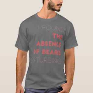 Camiseta Encontré La Ausencia De La Barba Perturbadora